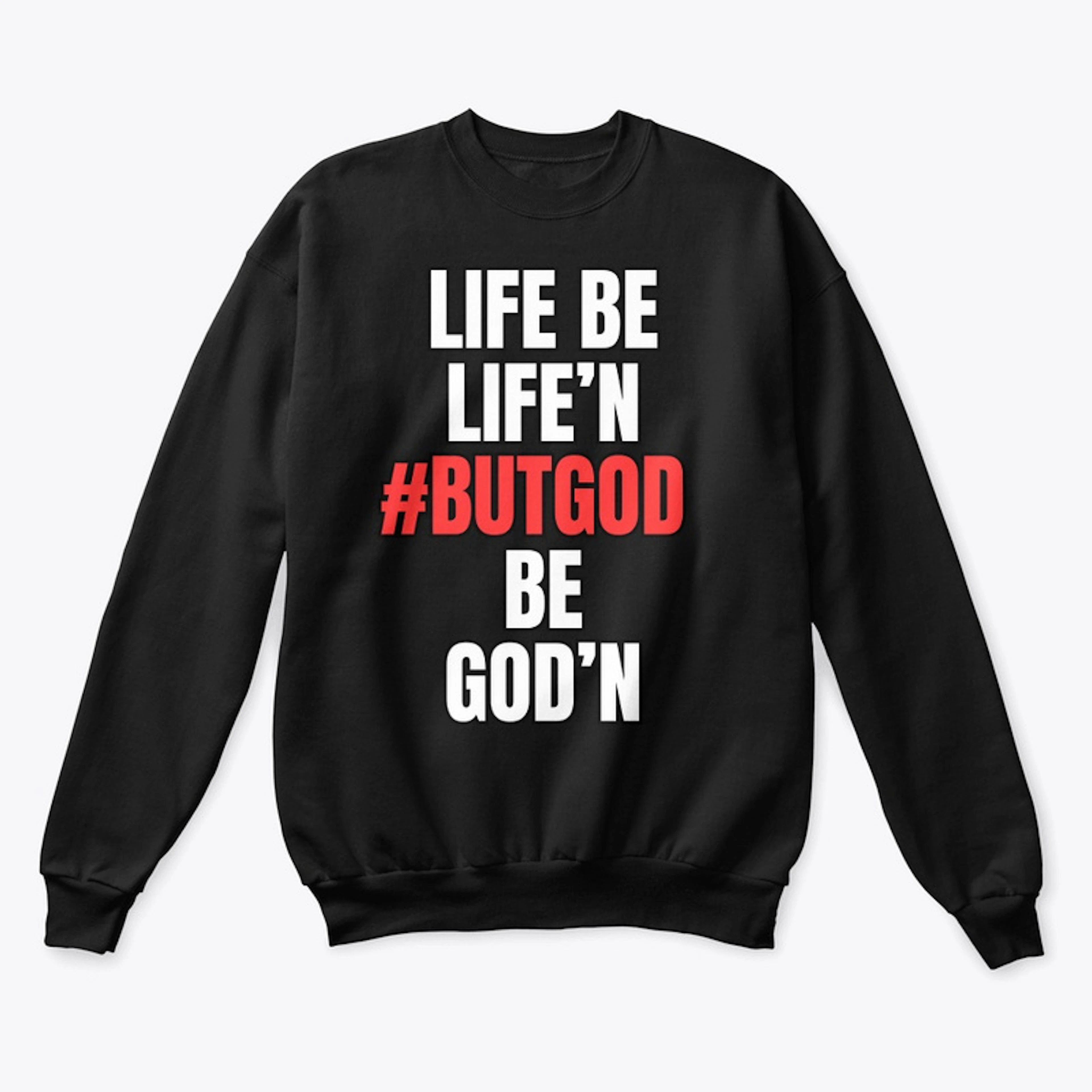 Life Be Life'N #ButGod Be God'N